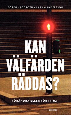 Kan välfärden räddas? : förändra eller förtvina