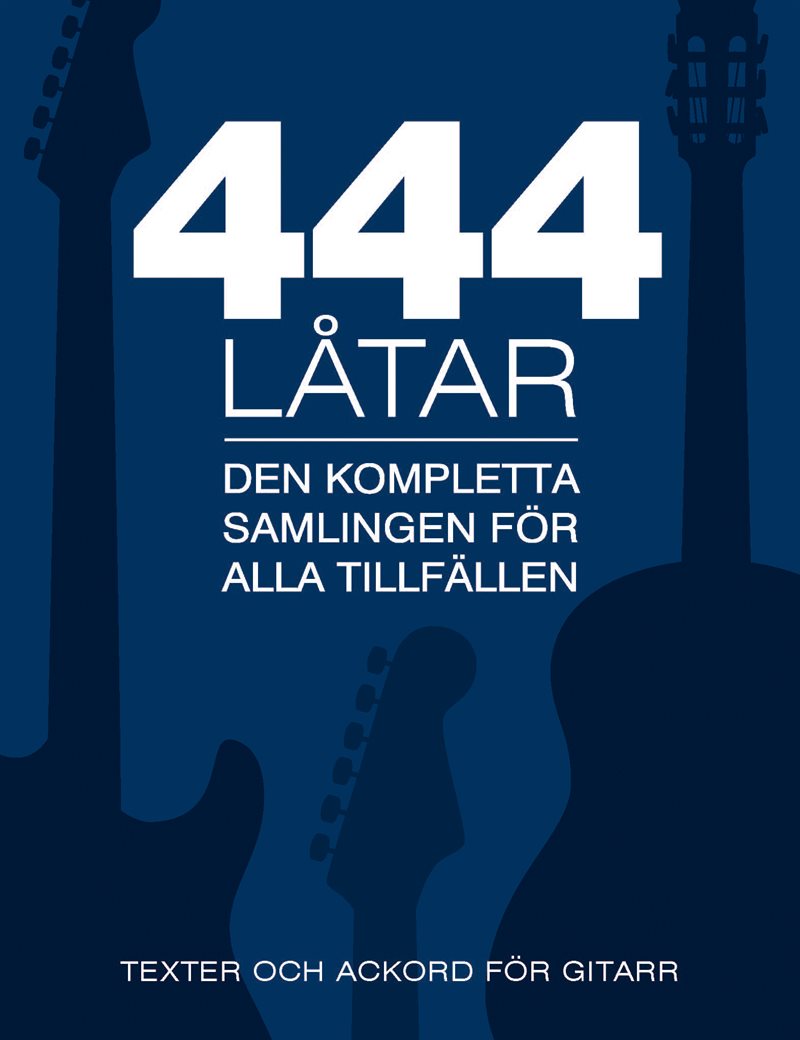 444 låtar gitarr : den kompletta samligen för alla tillfällen - texter och ackord för gitarr