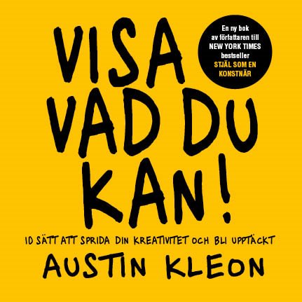 Visa vad du kan! : 10 sätt att sprida din kreativitet och bli upptäckt