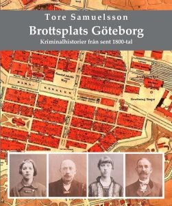 Brottsplats Göteborg : kriminalhistorier från sent 1800-tal