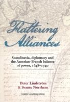 Flattering alliances : Scandinavia, diplomacy and the Austrian-French balance of power 1648-1740