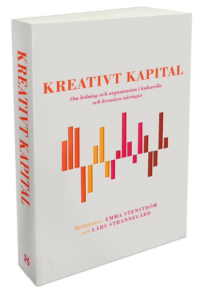 Kreativt kapital : om ledning och organisation i kulturella och kreativa näringar