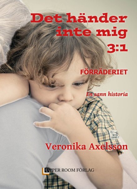 Förräderiet : en sann historia. Del 1