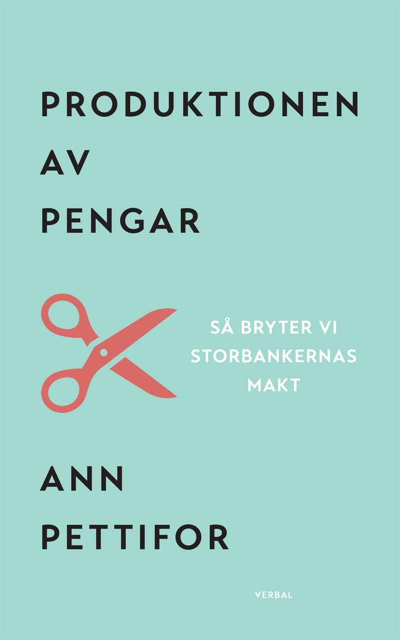 Produktionen av pengar : Så bryter vi storbankernas makt