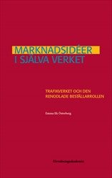 Marknadsidéer i själva verket : Trafikverket och den renodlade beställarrollen