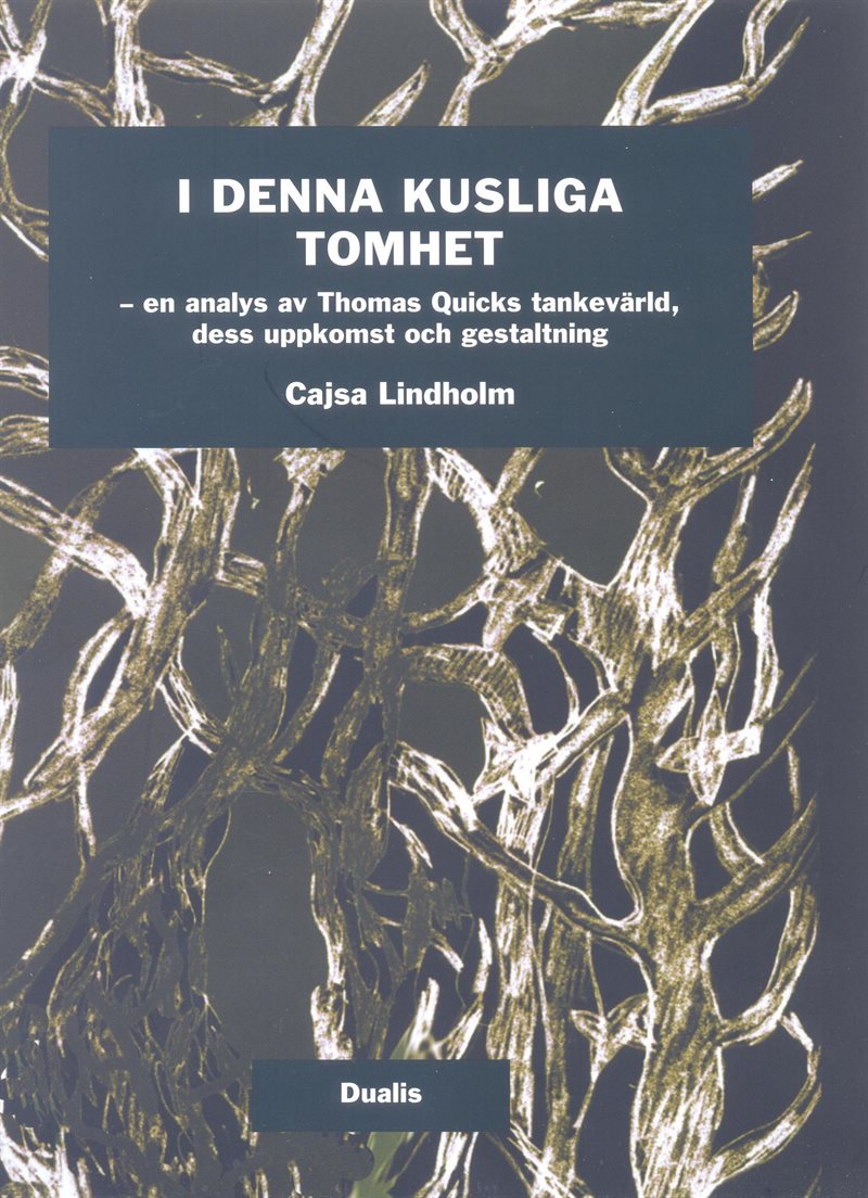 I denna kusliga tomhet : en analys av Tomas Quicks tankevärld, dess uppkomst och gestaltning