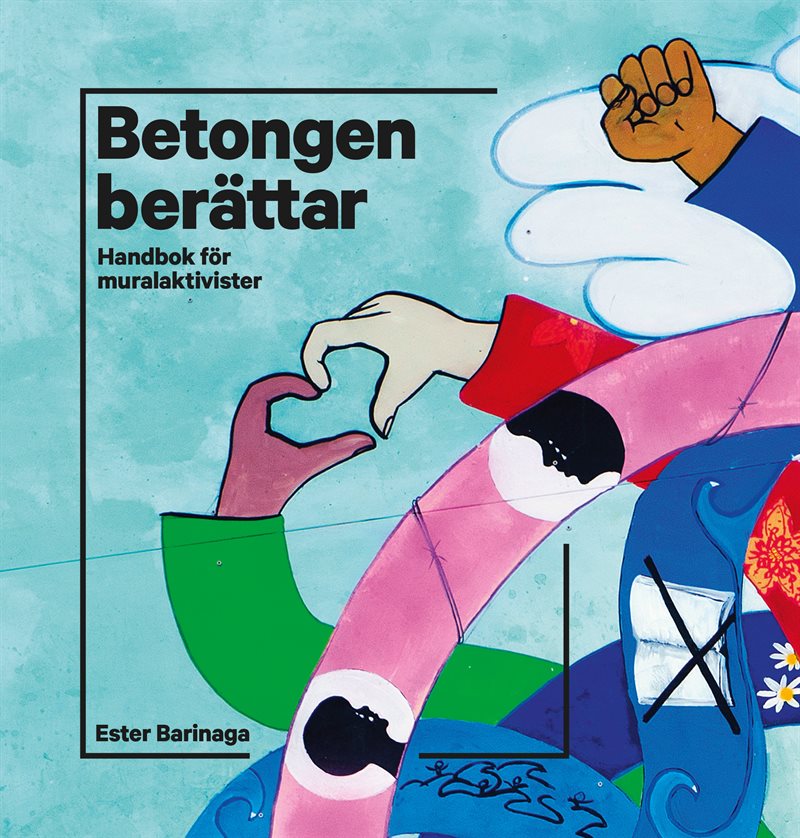 Betongen berättar : handbok för muralaktivister