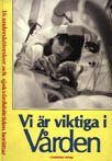 Vi är viktiga i vården : 16 undersköterskor och sjukvårdsbiträden berättar