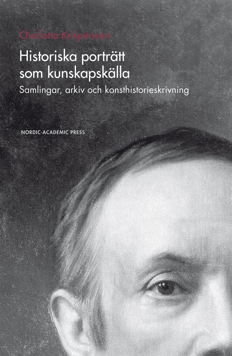 Historiska porträtt som kunskapskälla : samlingar, arkiv och konsthistorieskrivning