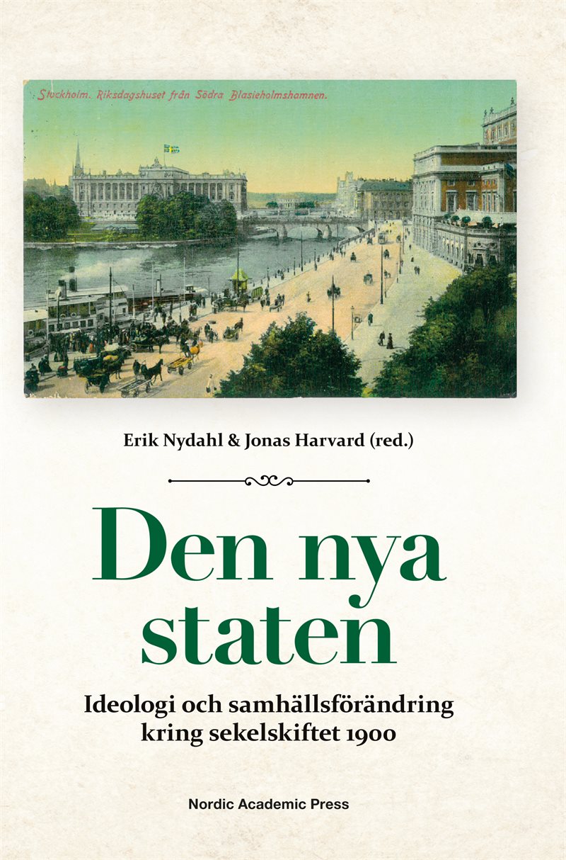 Den nya staten : ideologi och samhällsförändring kring sekelskiftet 1900