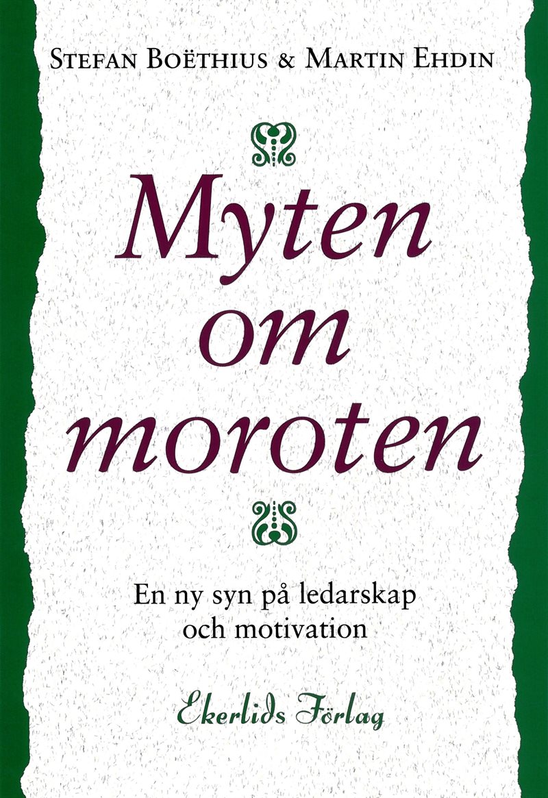 Myten om moroten : en ny syn på ledarskap och motivation