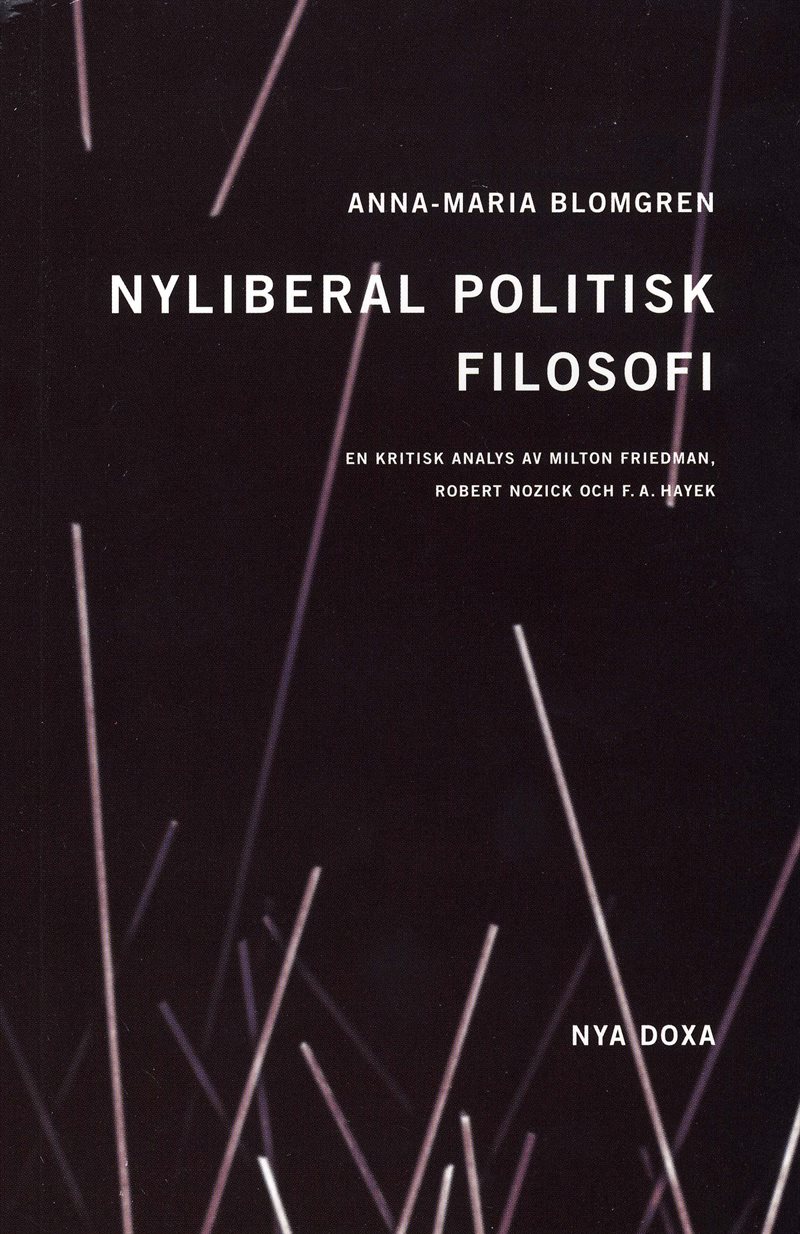 Nyliberal politisk filosofi : En kritisk analys av Milton Friedman, Robert Nozick och F.A. Hayek