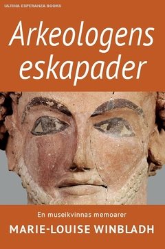 Arkeologens eskapader : en museikvinnas memoarer