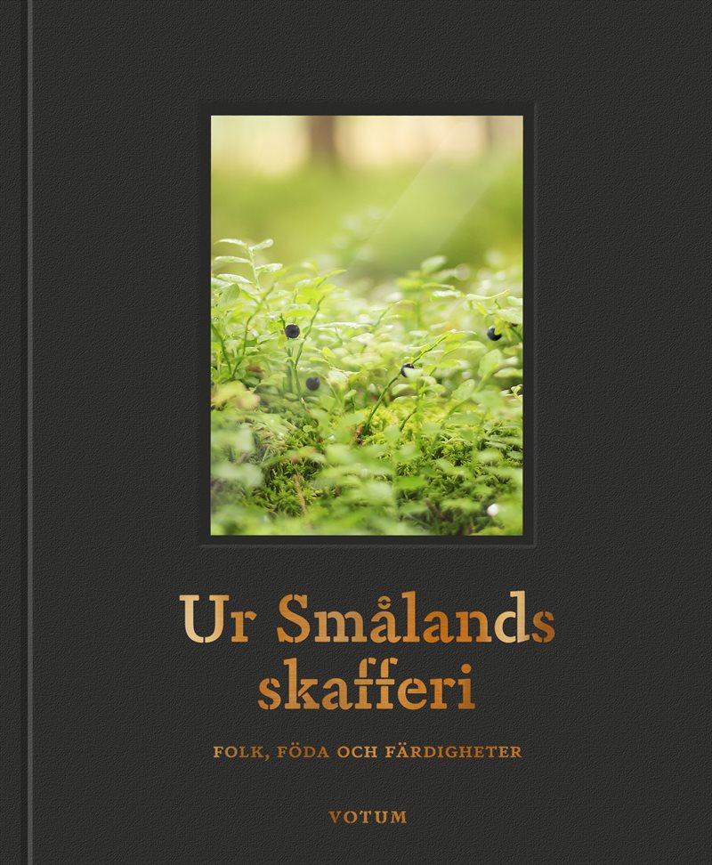 Ur Smålands skafferi : folk, föda och färdigheter