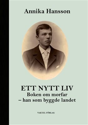 Ett nytt liv : boken om morfar - han som byggde landet