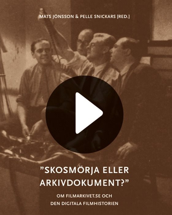 Skosmörja eller arkivdokument? : om filmarkivet.se och den digitala filmhis