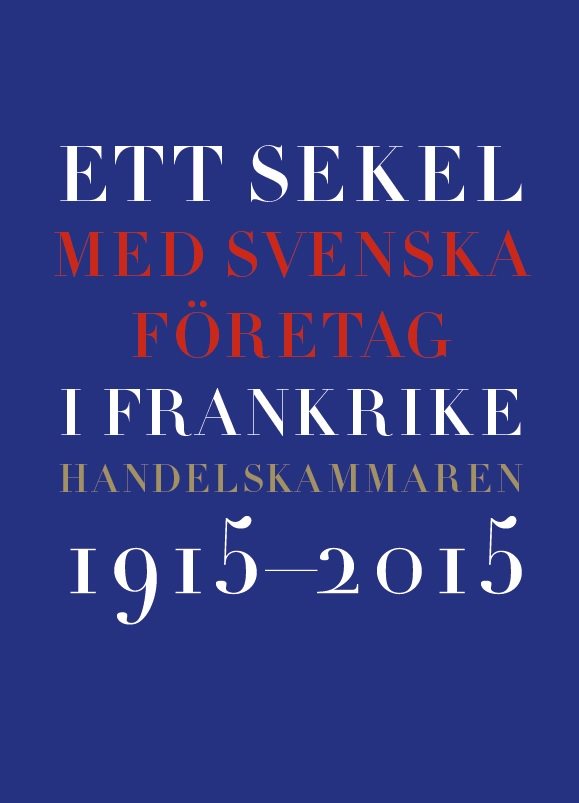 Ett sekel med svenska företag i Frankrike : Handelskammaren 2015-2015