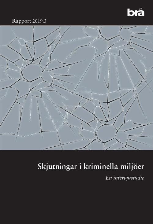 Skjutningar i kriminella miljöer. Brå rapport 2019:3 : En intervjustudie