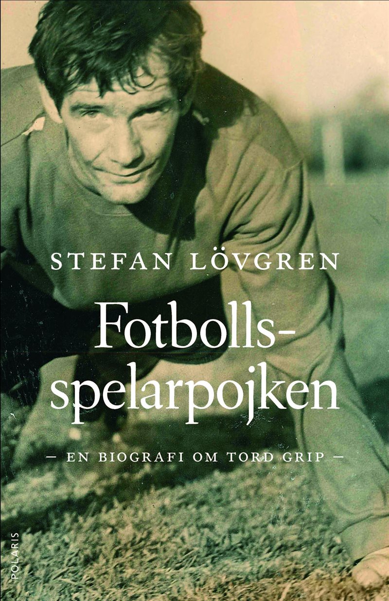 Fotbollsspelarpojken : en biografi om Tord Grip