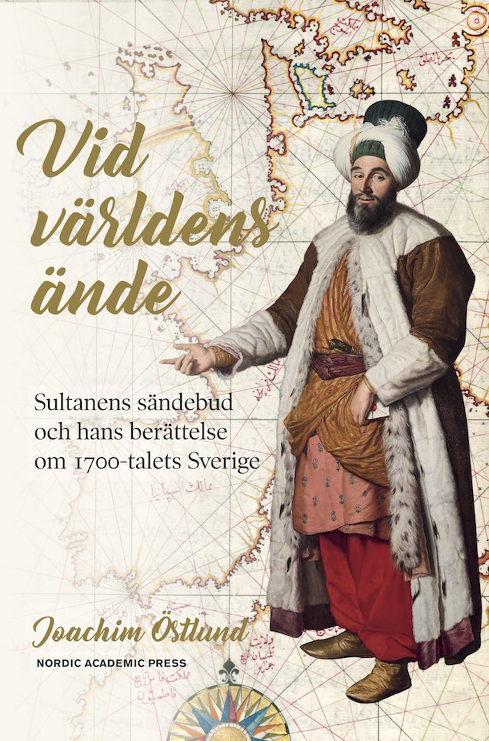 Vid världens ände : sultanens sändebud och hans berättelse om 1700-talets Sverige