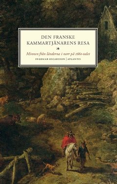 Den franske kammartjänarens resa : minnen från länderna i norr på 1660-talet