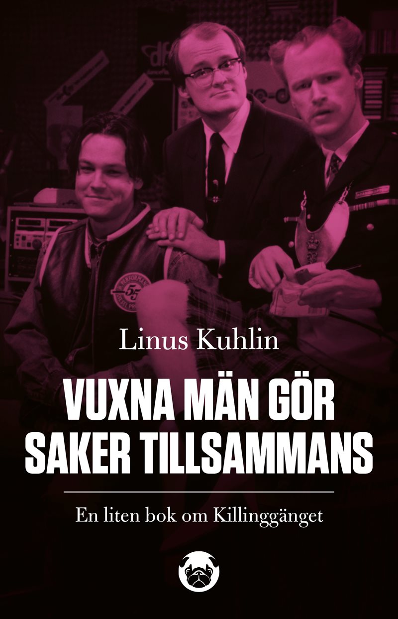 Vuxna män gör saker tillsammans : en liten bok om Killinggänget