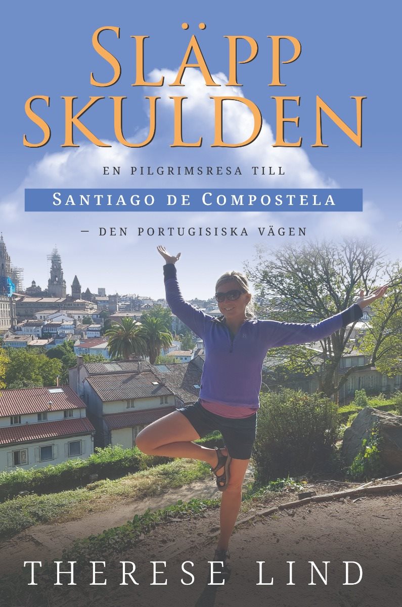 Släpp skulden : en pilgrimsresa till Santiago de Compostela - Den portugisiska vägen