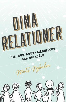 Dina relationer : till Gud, andra människor och dig själv