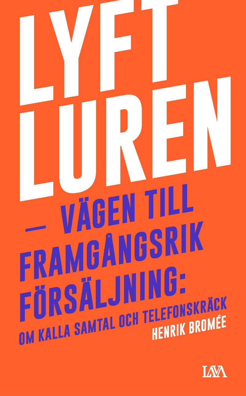 Lyft luren - bli framgångsrik : om kalla samtal och telefonskräck