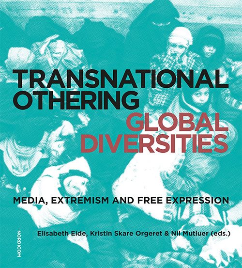 Transnational othering - global diversities : media, extremism and free expression