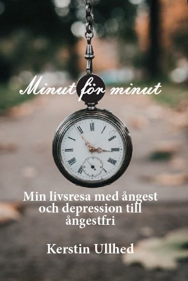 Minut för minut : min livsresa med ångest och depression till ångestfri