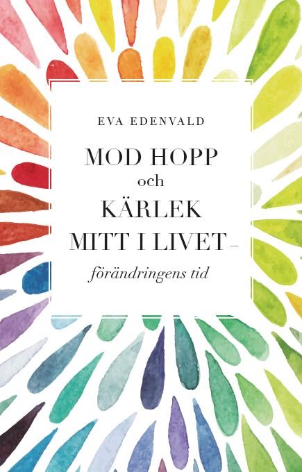 Mod hopp och kärlek mitt i livet : förändringens tid