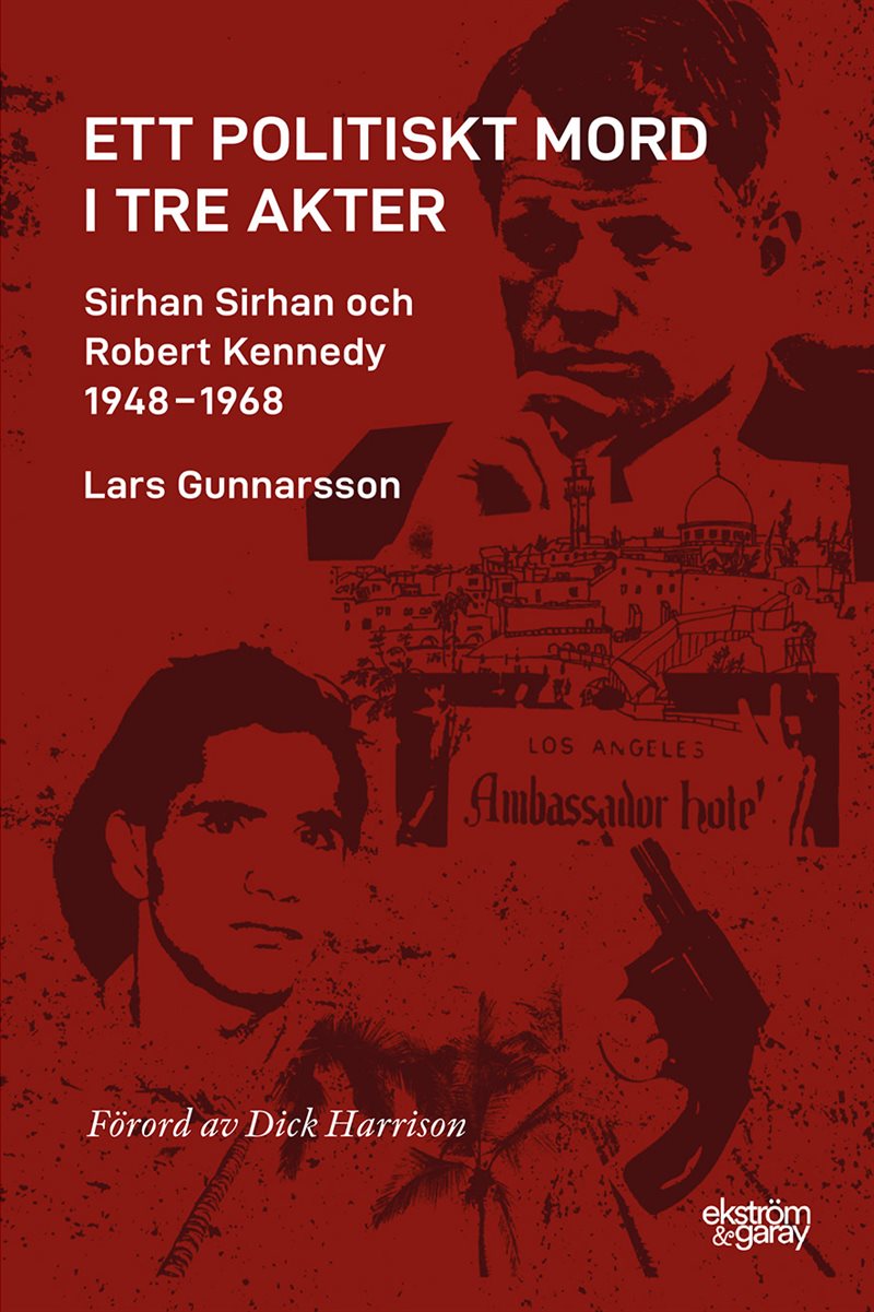 Ett politiskt mord i tre akter : Sirhan Sirhan och Robert Kennedy 1948-1968