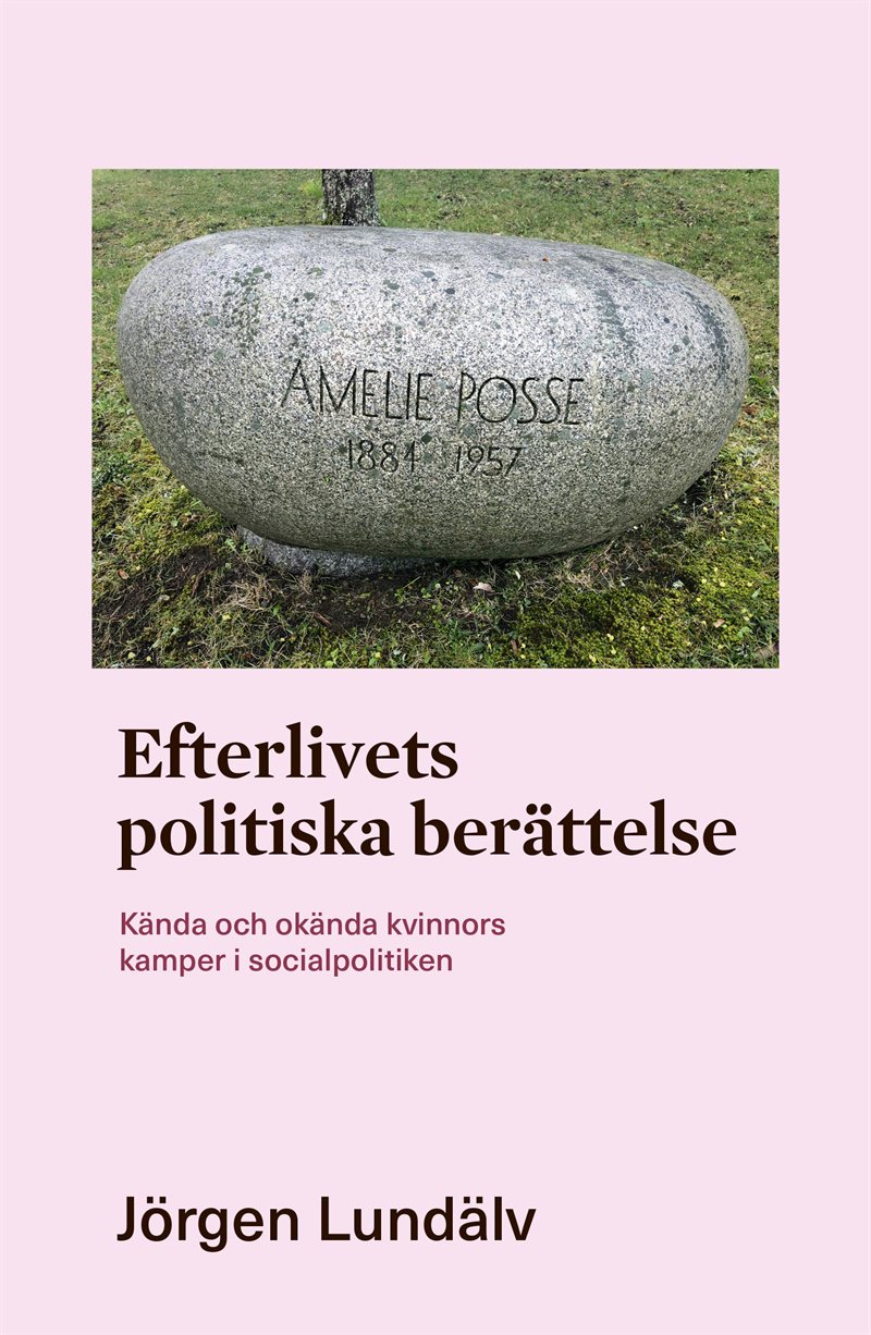 Efterlivets politiska berättelse : kända och okända kvinnors kamper i socialpolitiken