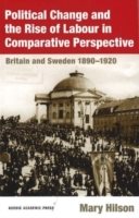 Political Change and the Rise of Labour in Comparative Perspective : Britain and Sweden 1890-1920