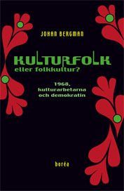 Kulturfolk eller folkkultur? : 1968, kulturarbetarna och demokratin