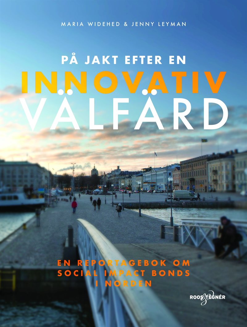 På jakt efter en innovativ välfärd : en reportagebok om social impact bonds