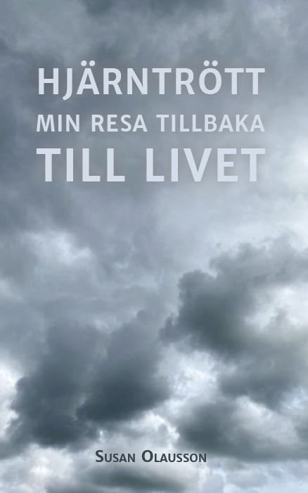 Hjärntrött : min resa tillbaka till Livet