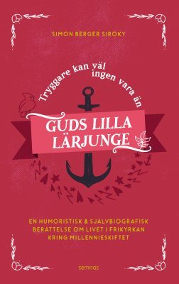 Tryggare kan väl ingen vara än Guds lilla lärjunge