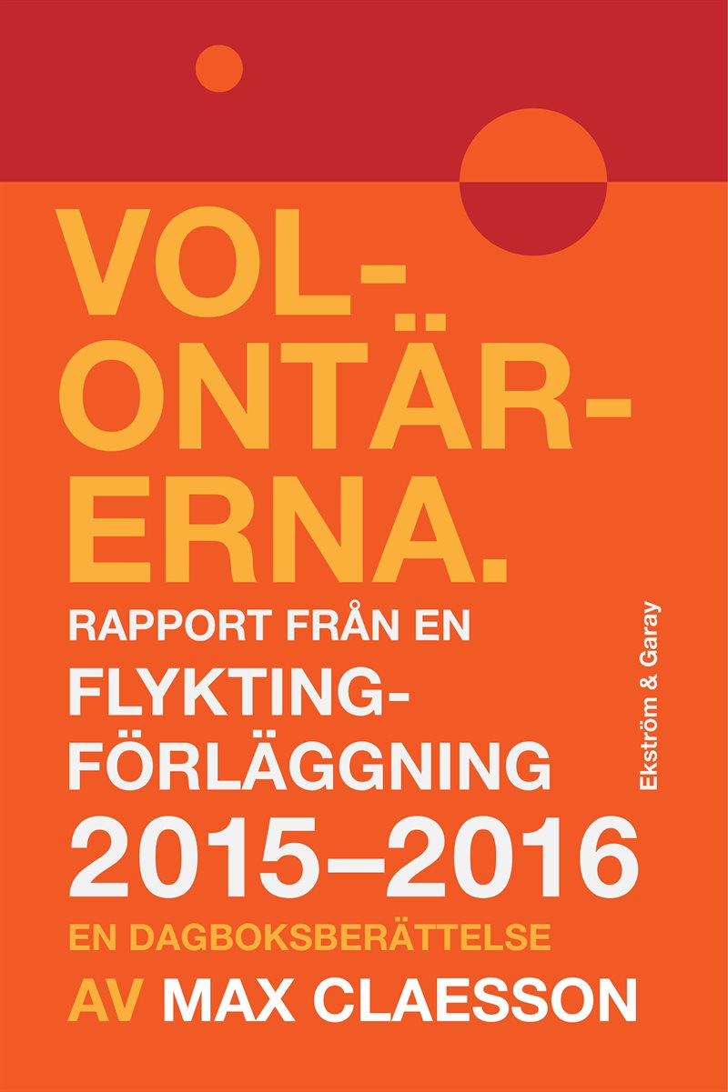 Volontärerna : rapport från en flyktingförläggning 2015-2016 - en dagboksberättelse