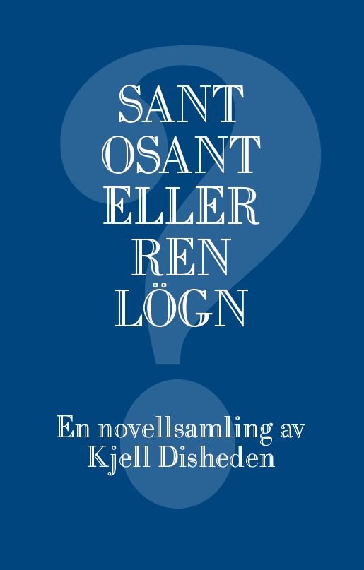 Sant, osant eller ren lögn : en novellsamling