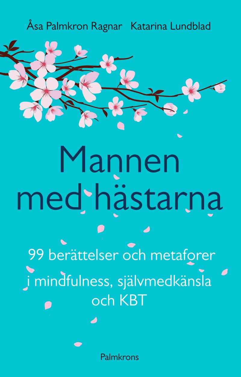 Mannen med hästarna : 99 berättelser och metaforer i mindfulness, självmedk