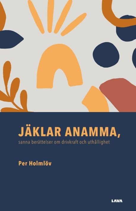 Jäklar anamma : sanna berättelser om drivkraft och uthållighet