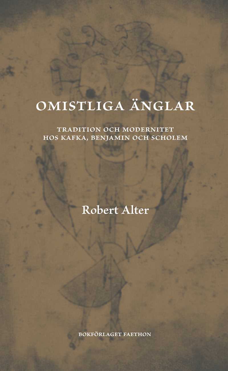 Omistliga änglar : Tradition och modernitet hos Kafka, Benjamin och Scholem