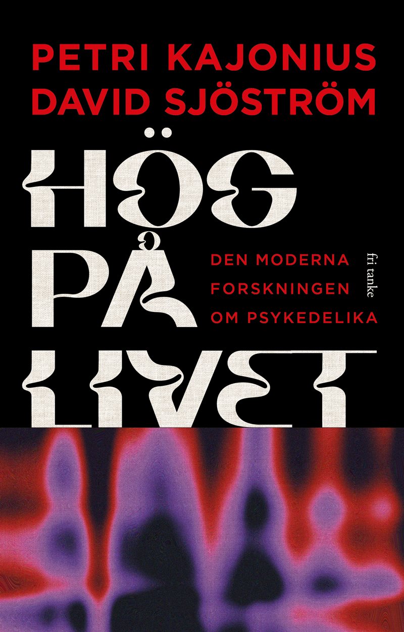 Hög på livet : den moderna forskningen om psykedelika