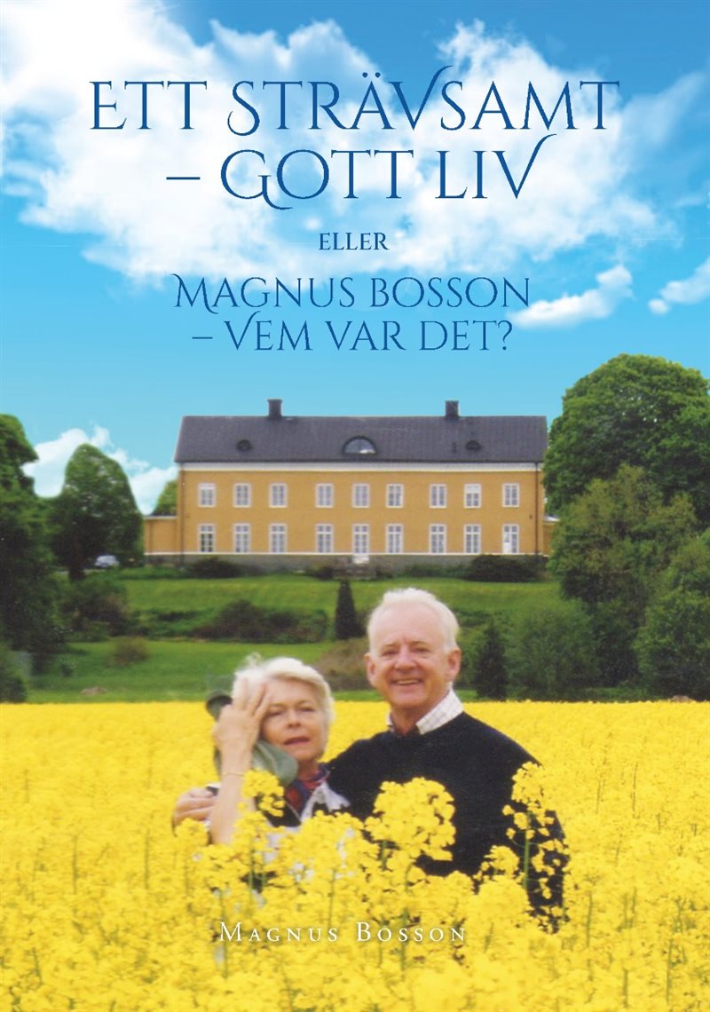 Ett strävsamt gott liv : eller Magnus Bosson - vem var det?