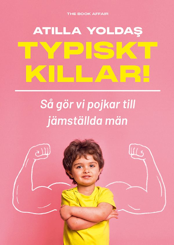 Typiskt killar! : så gör vi pojkar till jämställda män