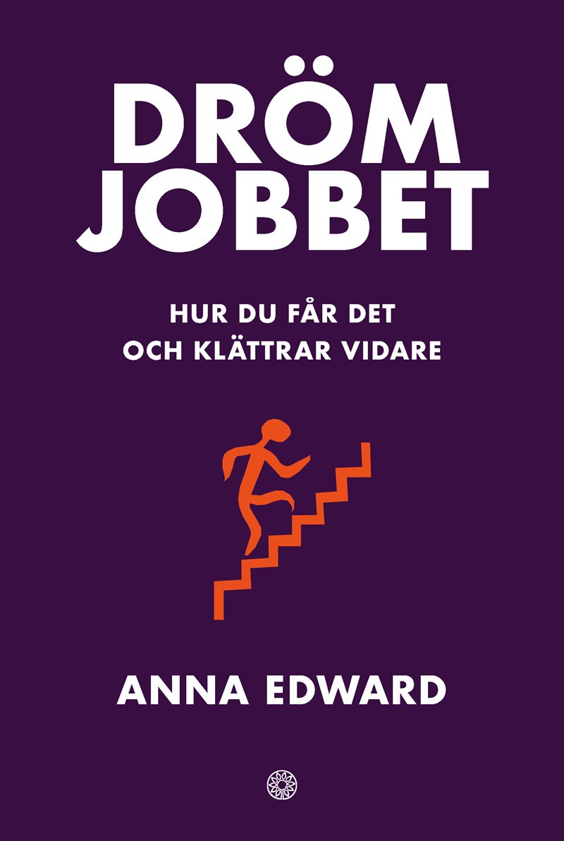 Drömjobbet : hur du får det och klättrar vidare