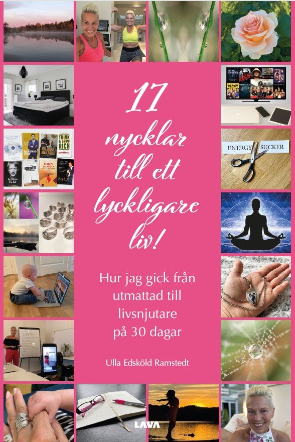 17 nycklar till ett lyckligare liv! : hur jag gick från utmattad till livsnjutare på 30 dagar