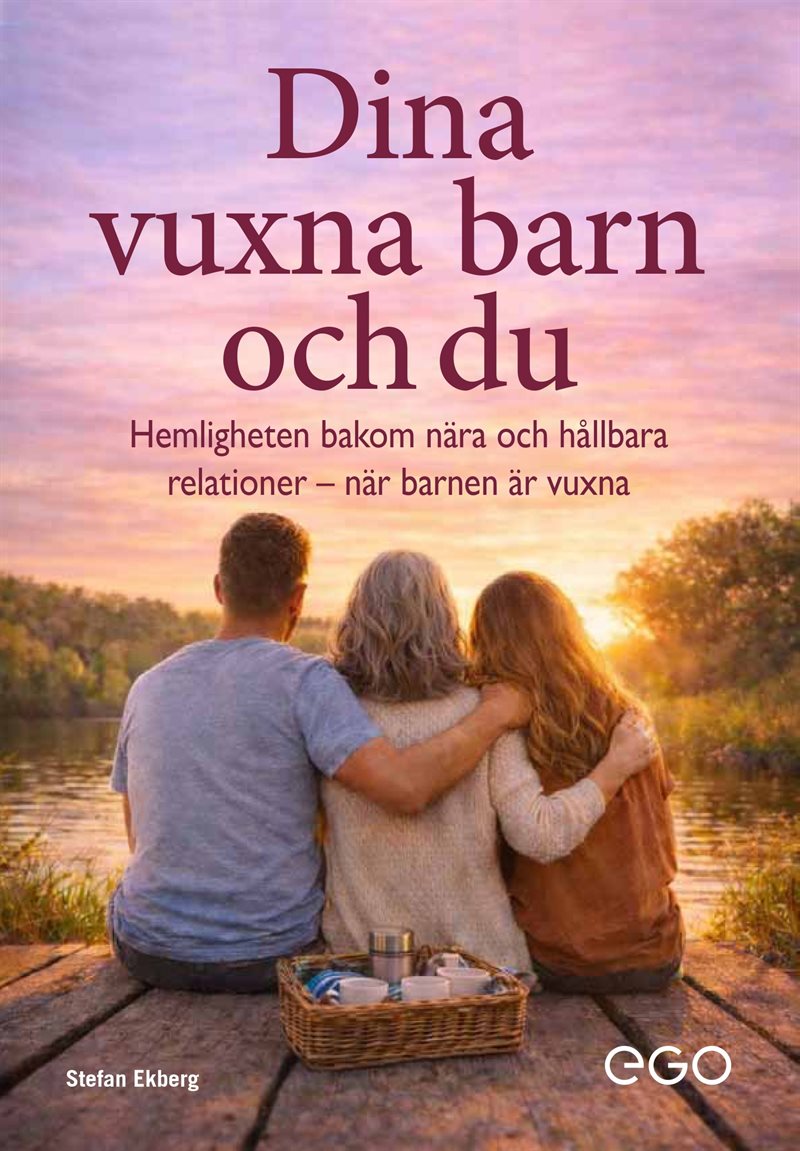 Dina vuxna barn och du : hemligheten bakom nära och hållbara relationer när barnen är vuxna
